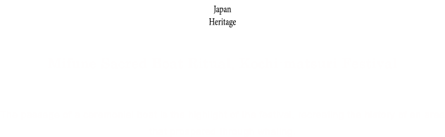 Japan Heritage Mifune Sacred Boat Ritual, Kochi-matsuri Festival The passage of a ceremonial boat is the highlight of the festival, recreating the history of an area that prospered through whaling.